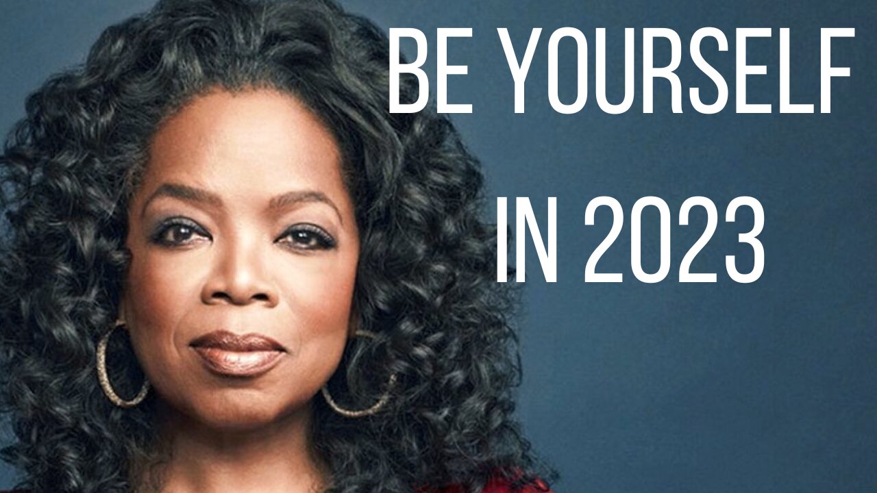 Best motivation video for 2023 - Oprah Winfrey | Be Yourself