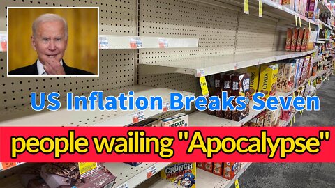 US Inflation Breaks Seven and people wailing Apocalypse