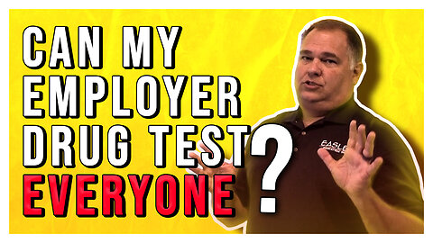 Can my employer drug test everyone?