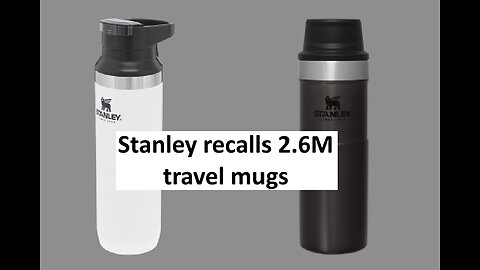 Stanley thermos recalls 2.6M mugs
