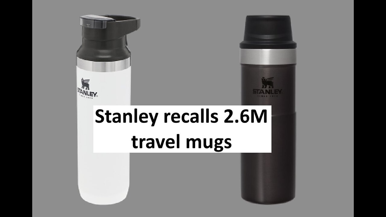 Stanley thermos recalls 2.6M mugs