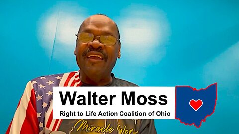 Walter Moss || Right To Life Action Coalition Of Ohio !!
