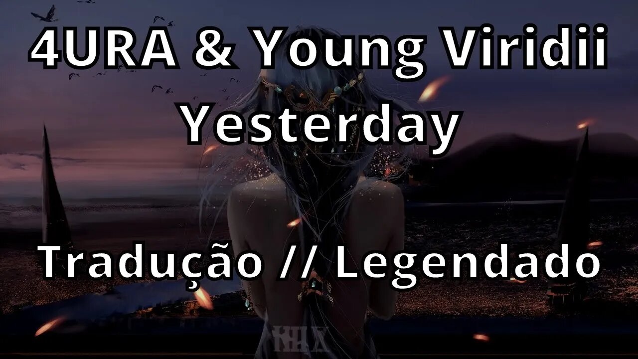 4URA & Young Viridii - Yesterday ( Tradução // Legendado )