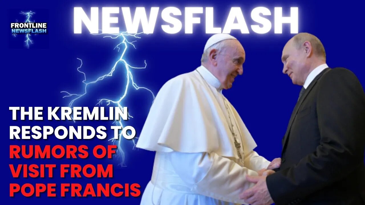 NEWSFLASH: The Kremlin Responds to RUMORS of Visit to Moscow by Pope Francis!