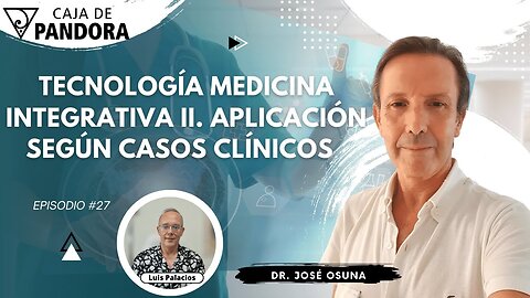 Tecnología Medicina Integrativa II. Aplicación según Casos Clínicos con Dr. José Osuna