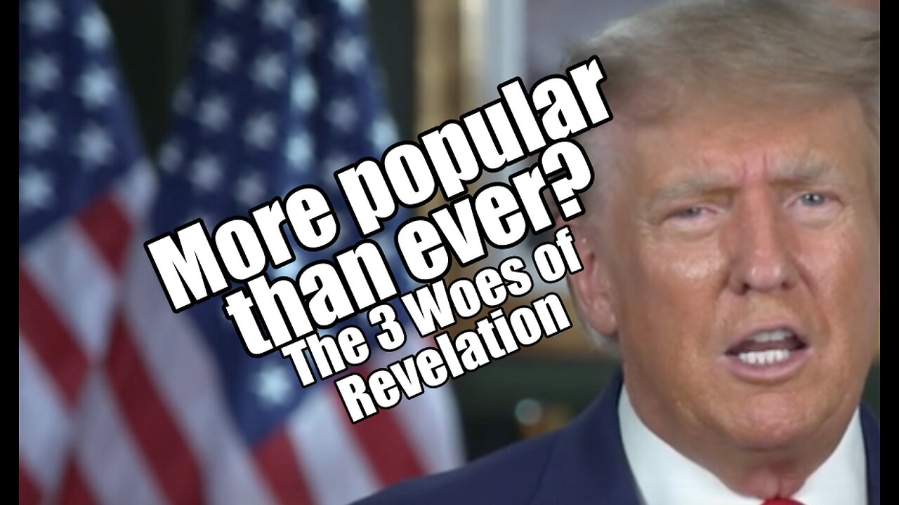 Trump More Popular Than Ever? 3 Woes of Revelation. PraiseNPrayer! B2T Show July 27, 2023