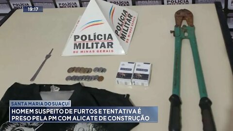 Santa Maria do Suaçuí: Homem suspeito de furtos, tentativa é preso pela PM com Alicate de construção