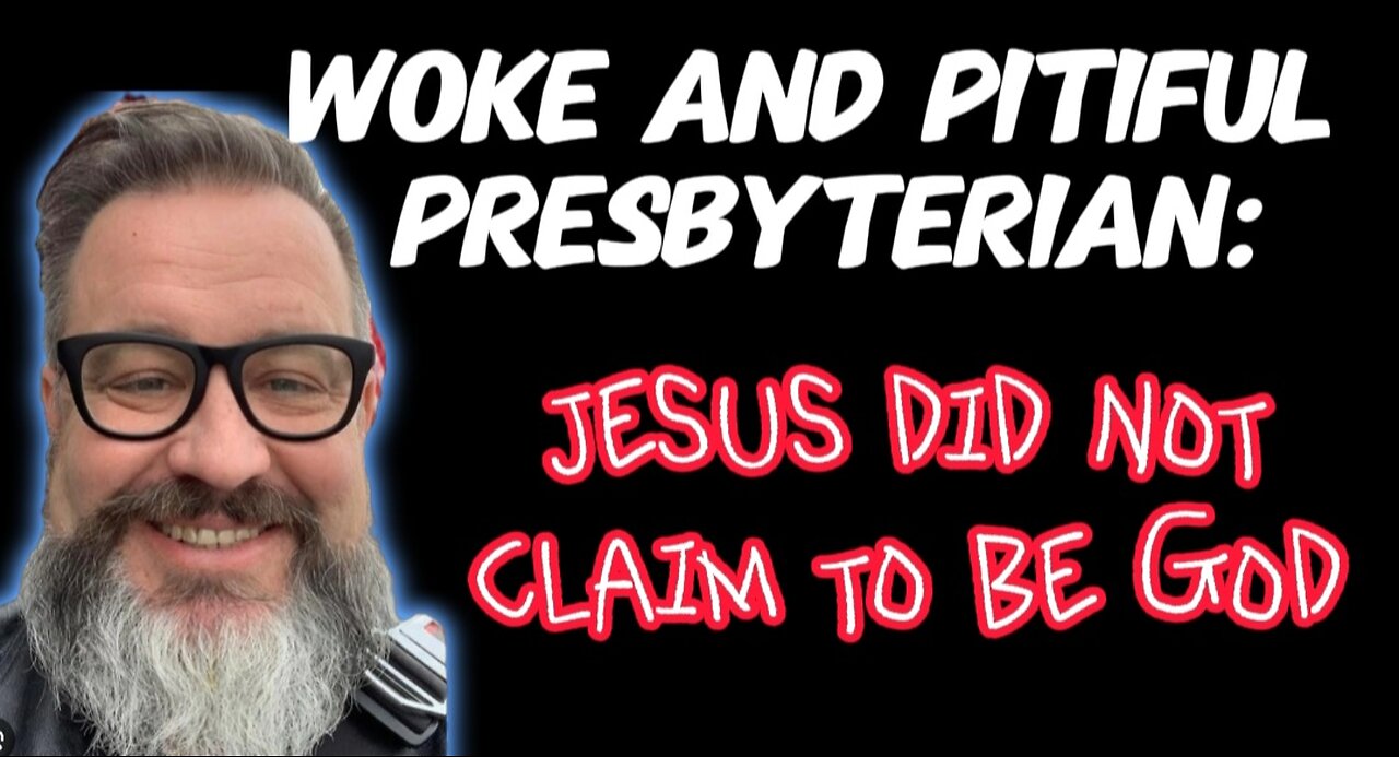 Woke and Pitiful Presbyterian Pastor Says: Jesus Did NOT Claim to be God!