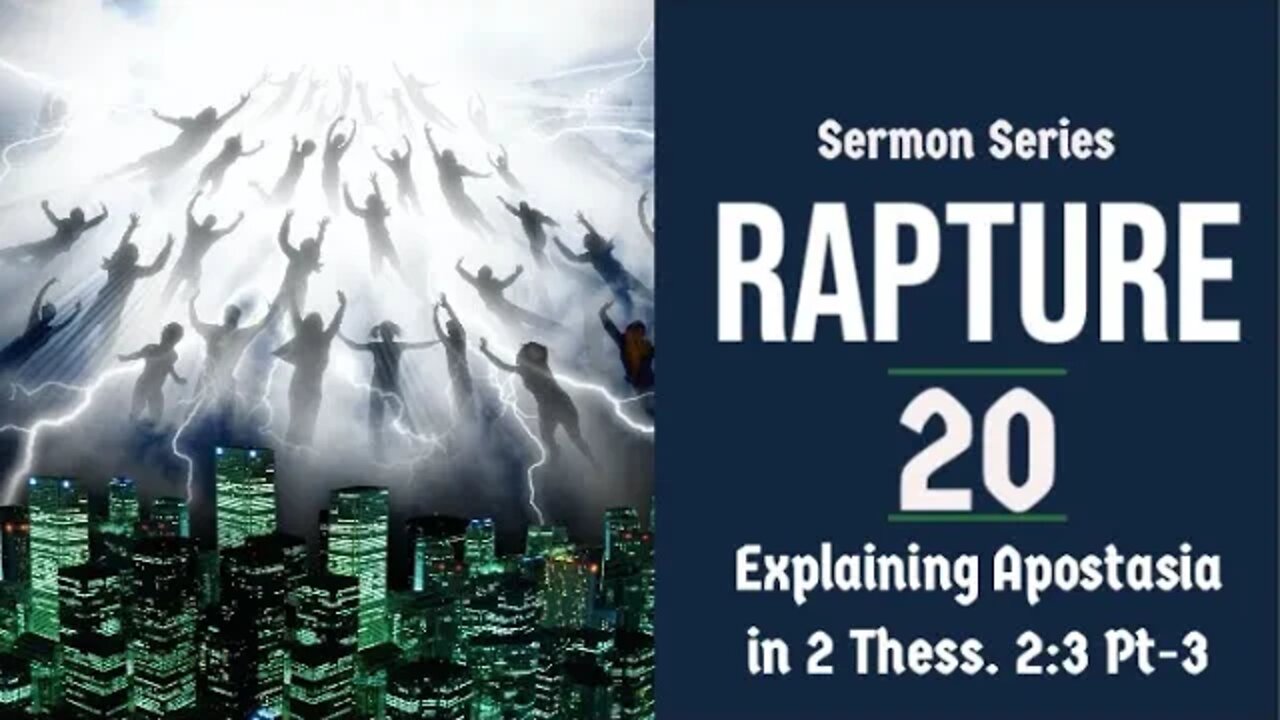 The Rapture Sermon Series 20. Explaining Apostasia in 2 Thess. 2:3a - Part 3