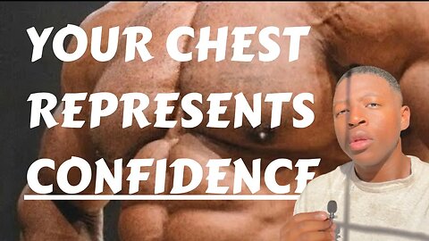 Body Game Breakdown: CHEST IS CONFIDENCE