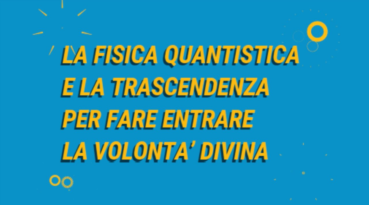 19° incontro: La fisica quantistica e la trascendenza.