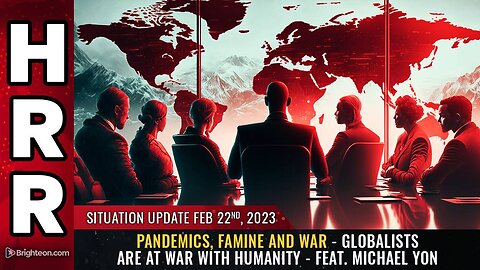 Feb 22, 2023 - Pandemics, Famine and War - Globalists are AT WAR with humanity - Feat. Michael Yon