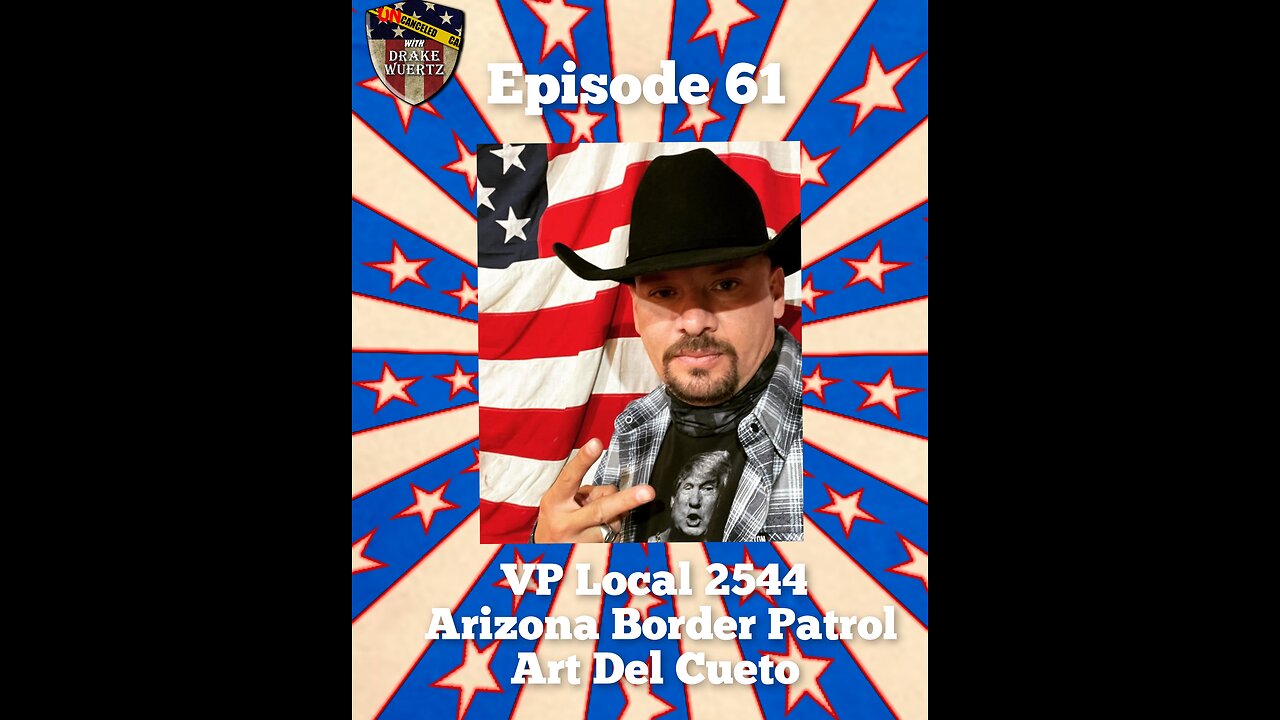 Episode 61 : VP Local 2544 Arizona Border Patrol Art Del Cueto