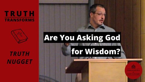 Are You Asking God for Wisdom? | Truth Transforms: Truth Nugget (James 1:5-8)