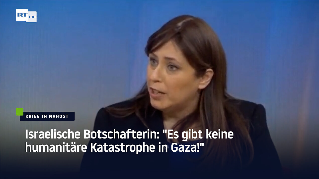 Israelische Botschafterin: “Es gibt keine humanitäre Katastrophe in Gaza!“