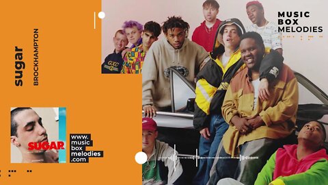 [Music box melodies] - Sugar by Brockhampton