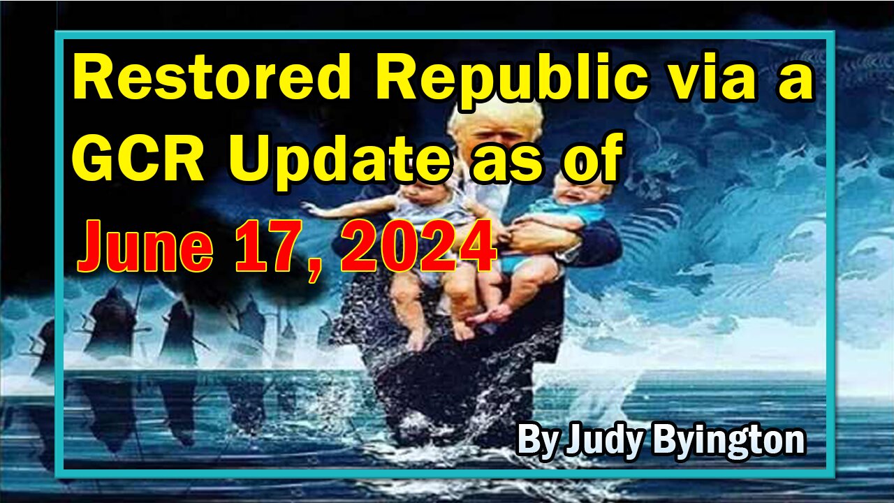 Restored Republic via a GCR Update as of June 17, 2024 - By Judy Byington