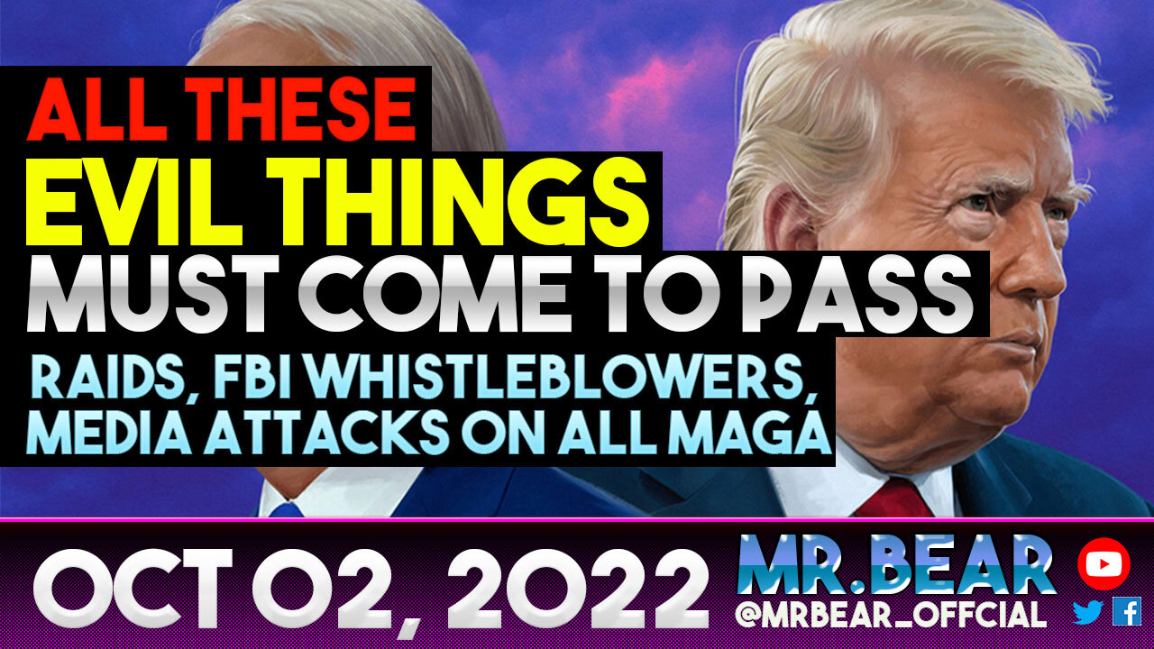 ALL THESE EVIL THINGS MUST COME TO PASS: RAIDS, FBI WHISTLEBLOWERS, MEDIA ATTACKS ON ALL MAGA