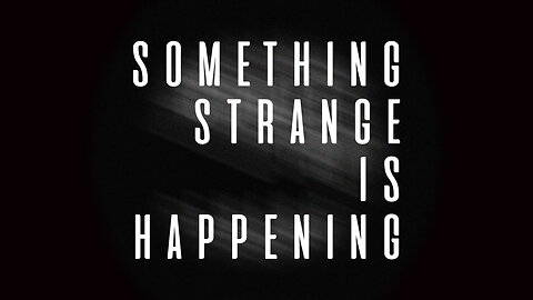 Feb 16 > Something Strange Is Happening