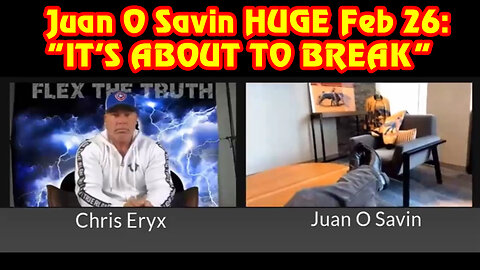 "IT'S ABOUT TO BREAK" - Juan O Savin BREAKING 2/26/23