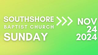 Sunday Morning Service November 24, 2024 I Pastor Jayme Jackson I Southshore Baptist Church