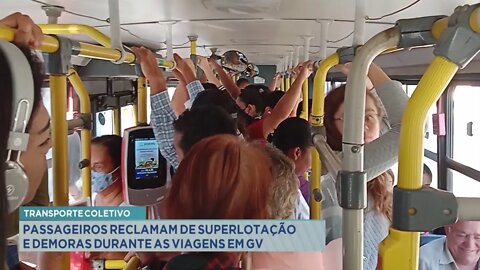 Transporte coletivo: passageiros reclamam de superlotação e demoras durante as viagens em GV.