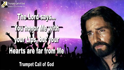 Sep 9, 2009 🎺 The Lord says... You Churches honor Me with your Lips, but your Hearts are far from Me