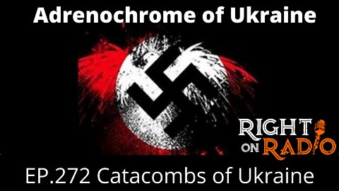 EP.272 Catacombs of Ukraine, Adrenochrome of Ukraine