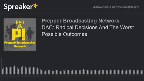 DAC: Radical Decisions And The Worst Possible Outcomes