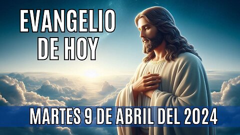 Evangelio de hoy Martes, 9 de Abril del 2024.