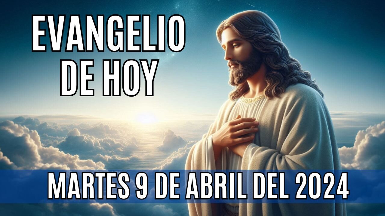 Evangelio de hoy Martes, 9 de Abril del 2024.