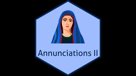 2. Annunciations, Part II - Luke 1:13-38