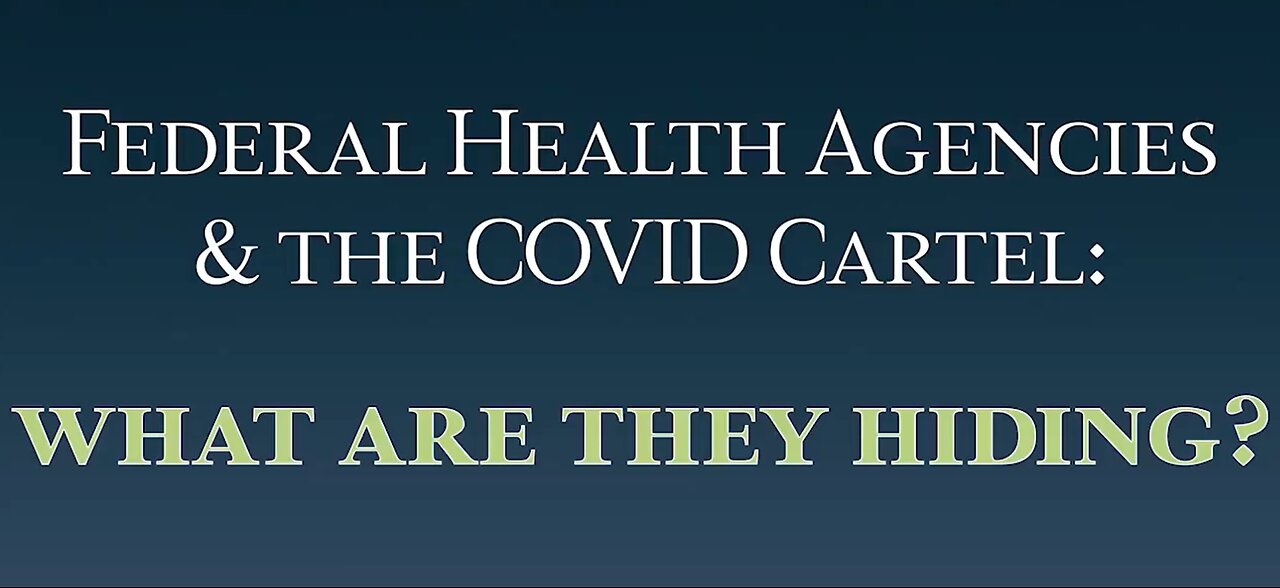 Federal Health Agencies and the COVID Cartel: What Are They Hiding? (SHORT 14min)