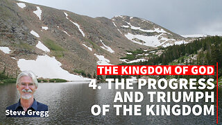 The Kingdom of God 4 - The Progress and Triumph of the Kingdom - Steve Gregg