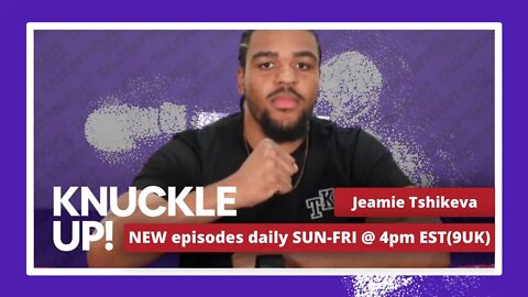 Jeamie Tshikeva | Knuckle Up with Mike and Cedric | Talkin Fight