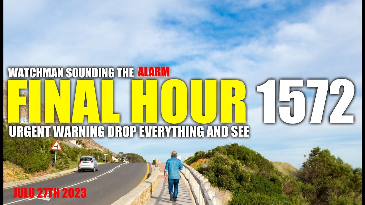 FINAL HOUR 1572 - URGENT WARNING DROP EVERYTHING AND SEE - WATCHMAN SOUNDING THE ALARM