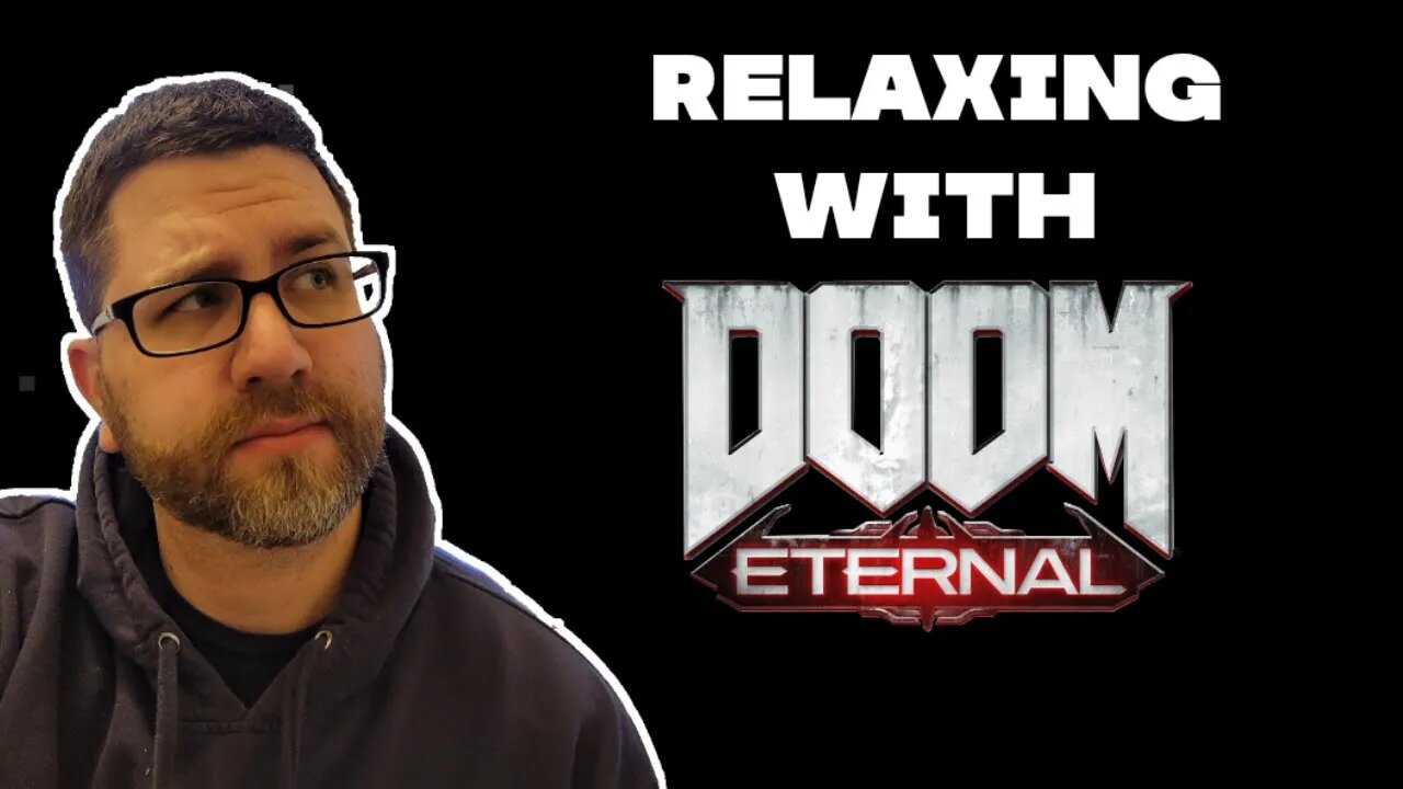 Relaxing with Some Doom Eternal (5/16/22 Live Stream)