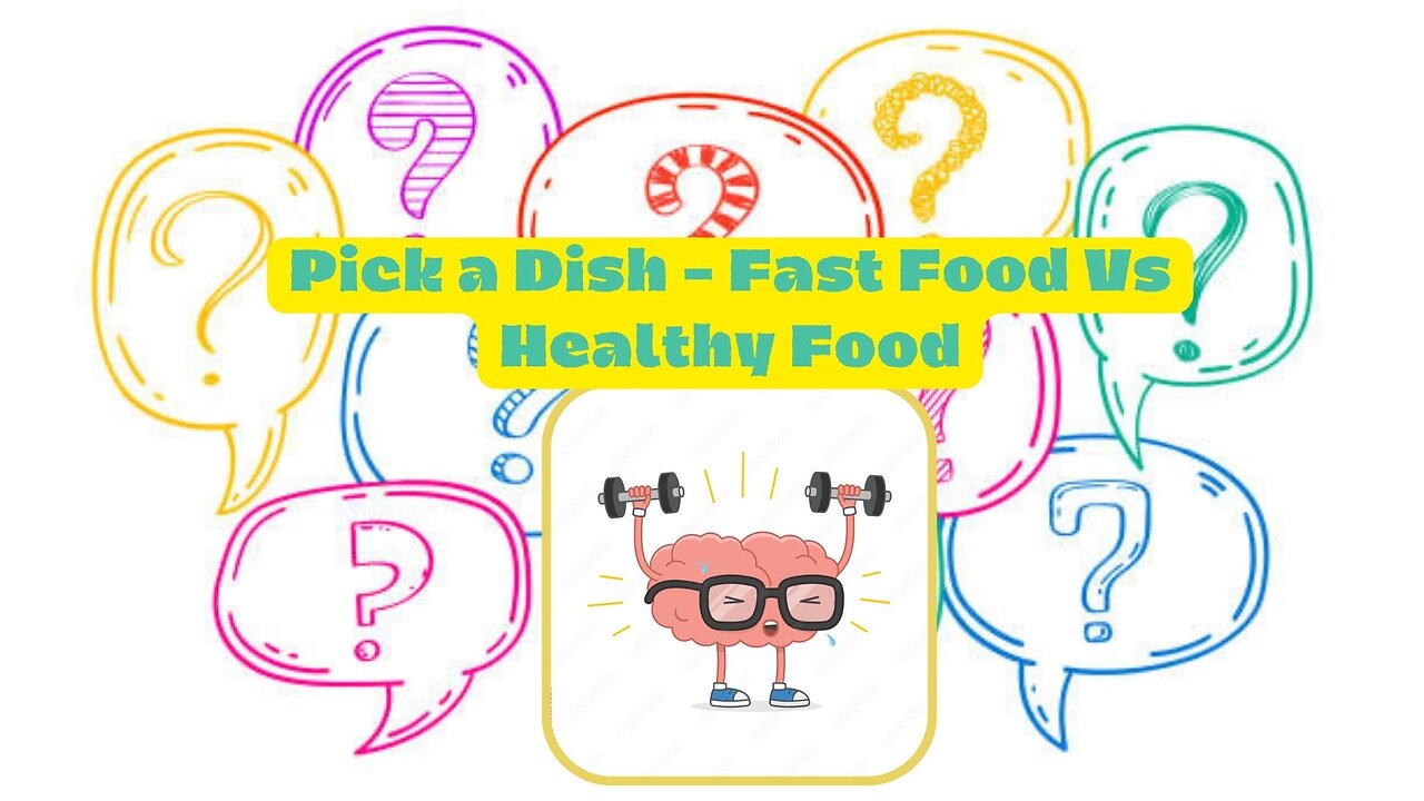 "Test Your Knowledge" (Pick a Dish - Fast Food Vs Healthy Food)