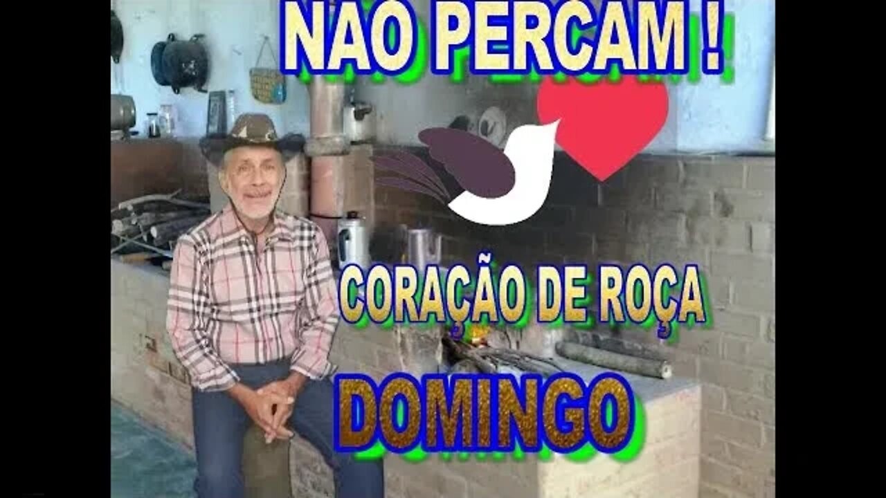 CORAÇÃO DE ROÇA, NÃO PERCAM ! DOMINGO.