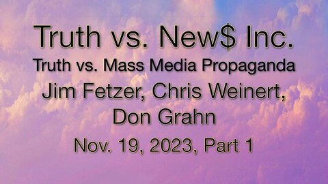 Truth vs. NEW$ Inc. Part 1 (19 November 2023) with Don Grahn and Chris Weinert