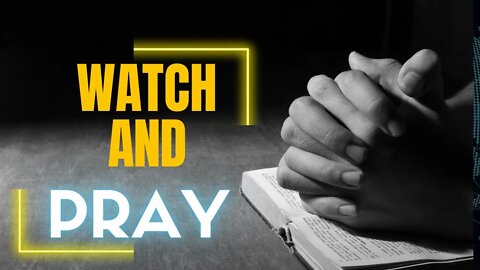 Watch, Pray, and Read The Word