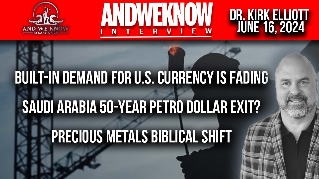 6.16.24: LT w/ Dr. Elliott: Built-in demand for U.S. Currency if fading, Saudi Arabia Petro Dollar 50 year exit, Pray!