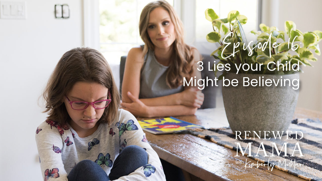 3 Lies Your Children Might be Believing - Renewed Mama Podcast Episode 16