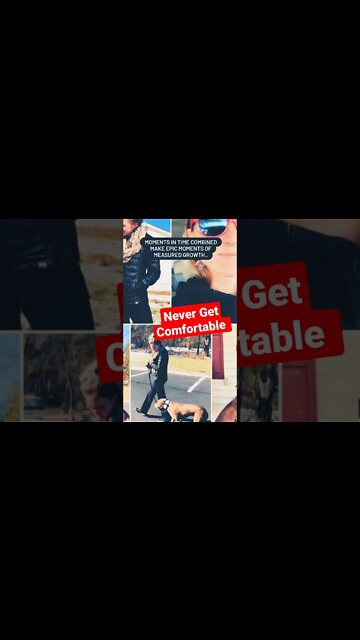 Never get comfortable!