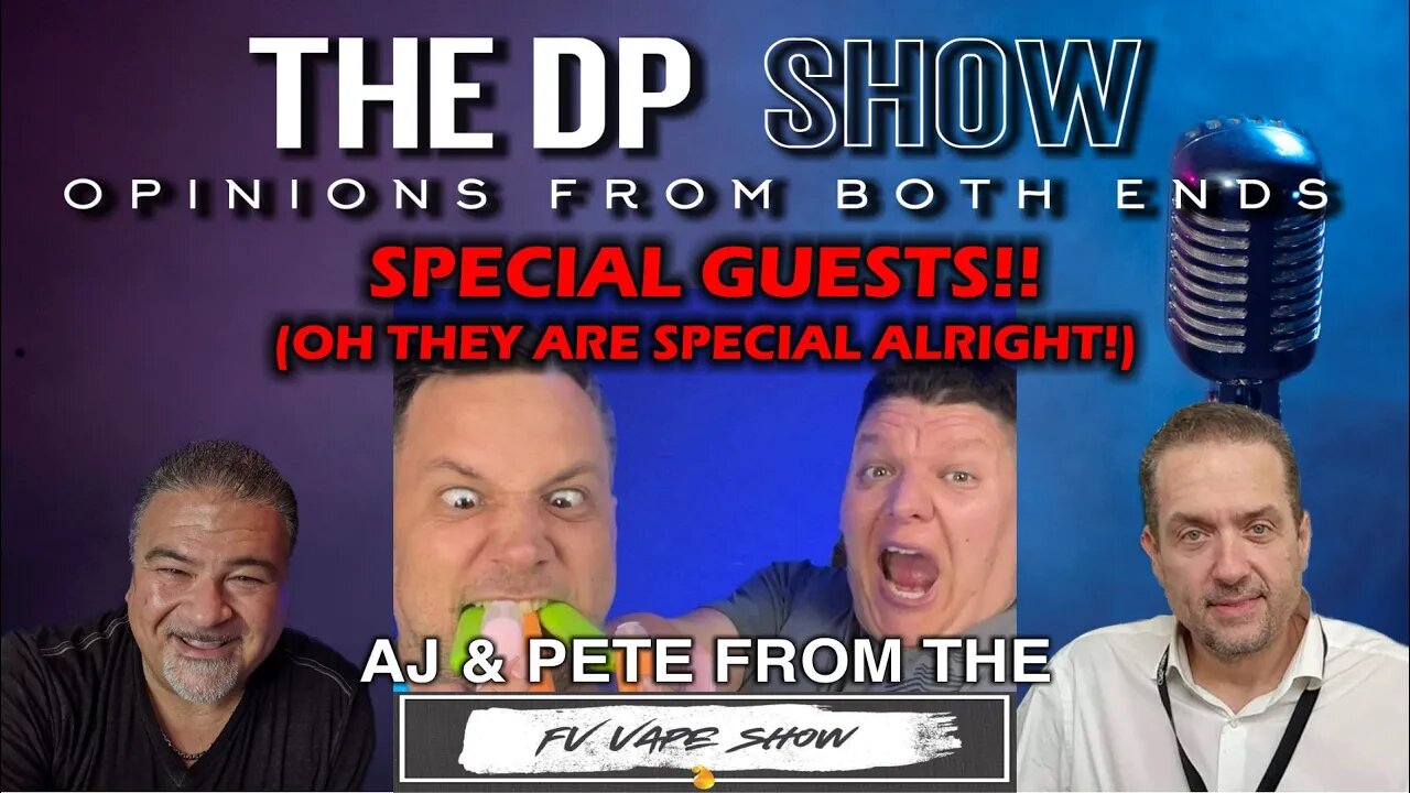 The DP SHOW! - AJ & Pete from The FV Vape Show!