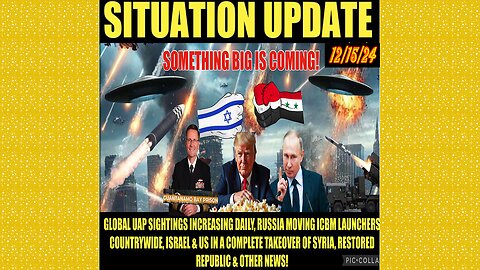 SITUATION UPDATE 12/15/24 - Something Big Is Coming: Russia Icbm’s, Uap’s, Israel Invades Syria