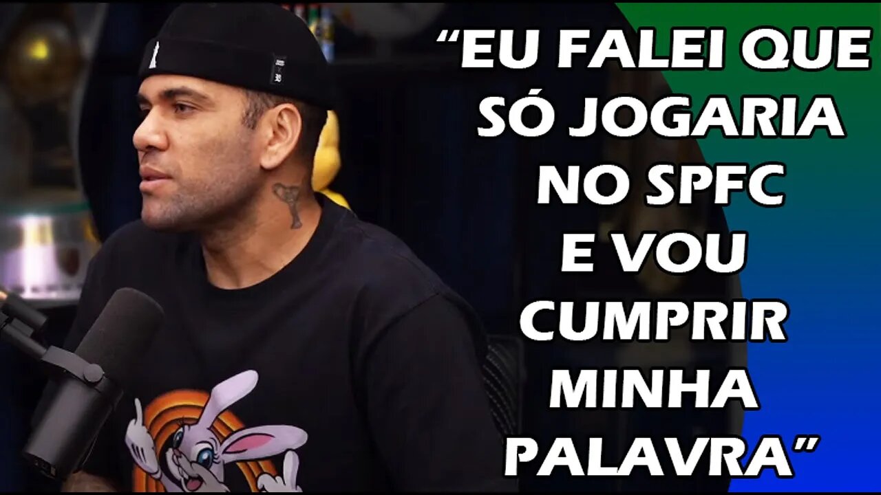 DANIEL ALVES EXPLICA PORQUE NÃO FECHOU COM FLAMENGO OU FLUMINENSE