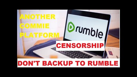 Why Rumble Sucks & Is No Better Than CensorTube - Don't Waste Time Backing Up There