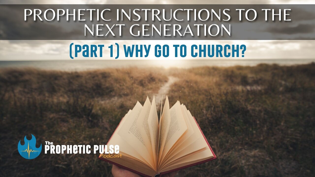 Prophetic Instructions to the Next Generation (Part 1): Why Go to Church