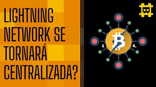 A Lightning Network tenderá a centralização? - [CORTE]